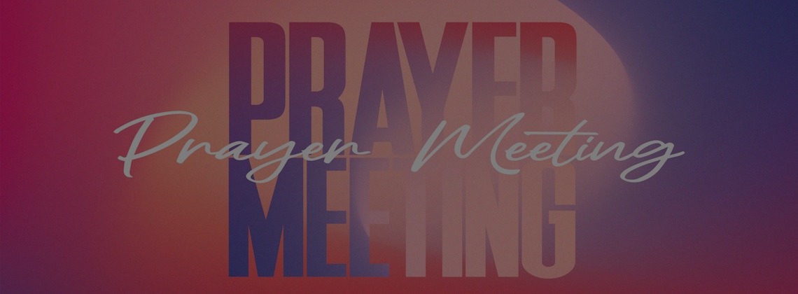 Prayer Meetings*Information on our Prayer Meetings*Click Here For More Details